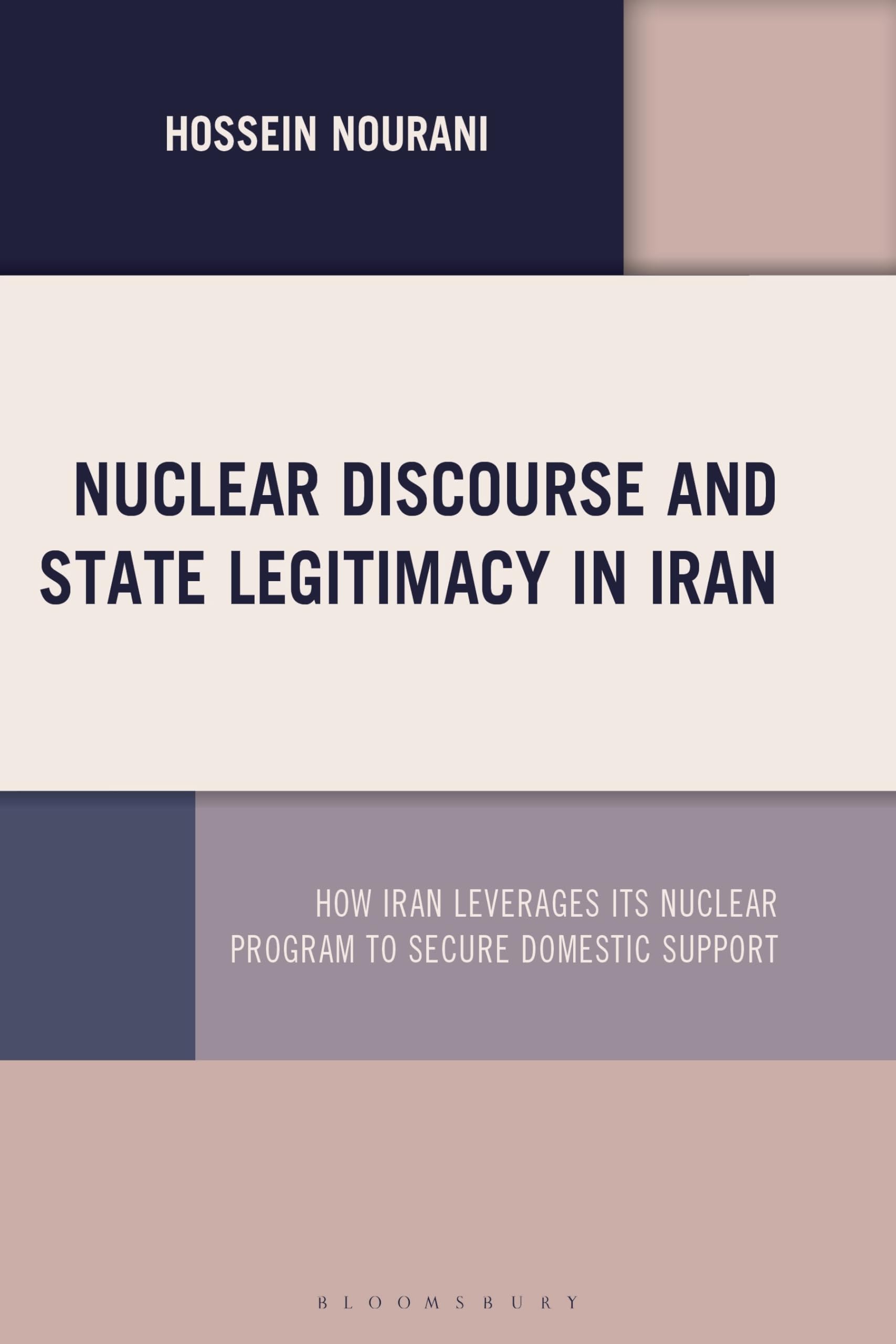 Hossein Nourani Nuclear Discourse And State Legitimacy In Iran, How Iran Leverages Its Nuclear Program To Secure Domestic Support