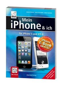 Mein iPhone und ich - für iPhone 5 und iOS 6 - inkl. iCloud und kostenlosem E-Book