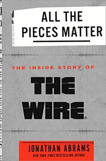 All the Pieces Matter: The Inside Story of The Wire®