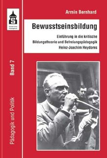 Bewusstseinsbildung: Einführung in die kritische Bildungstheorie und Befreiungspädagogik Heinz-Joachim Heydorns