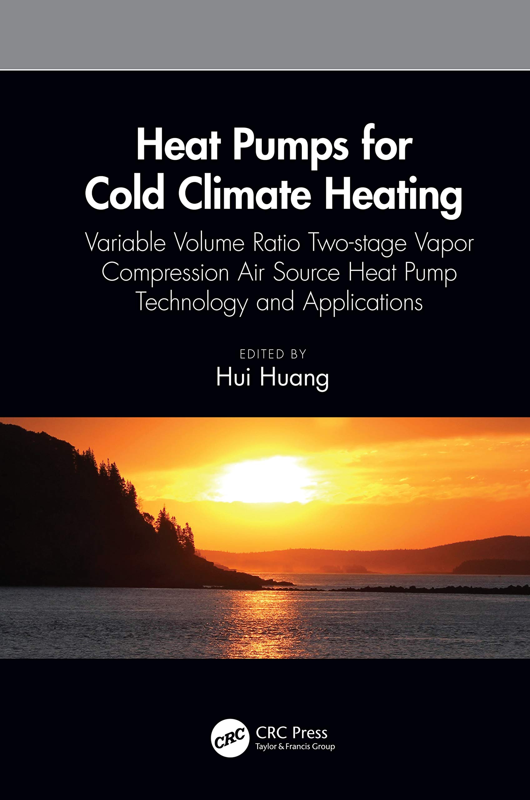 Heat Pumps for Cold Climate Heating: Variable Volume Ratio Two-stage Vapor Compression Air Source Heat Pump Technology and Applications (Heat Transfer)