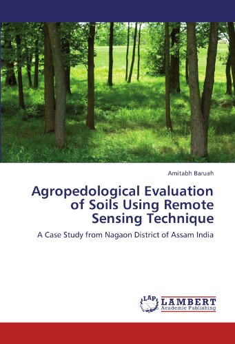 Agropedological Evaluation of Soils Using Remote Sensing Technique: A Case Study from Nagaon District of Assam India