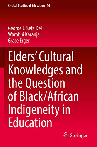 Elders’ Cultural Knowledges and the Question of Black/ African Indigeneity in Education (Critical Studies of Education, 16, Band 16)