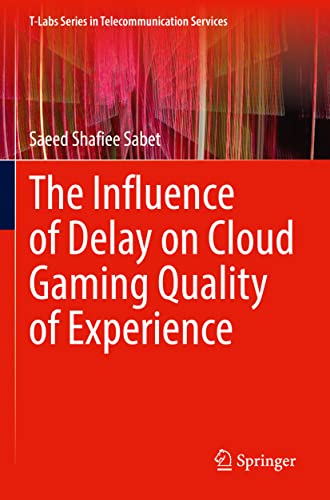 The Influence of Delay on Cloud Gaming Quality of Experience (T-Labs Series in Telecommunication Services)