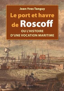 Le port et havre de Roscoff ou Histoire d'une vocation maritime