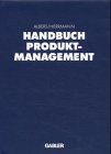 Handbuch Produktmanagement: Strategieentwicklung - Produktplanung - Organisation - Kontrolle