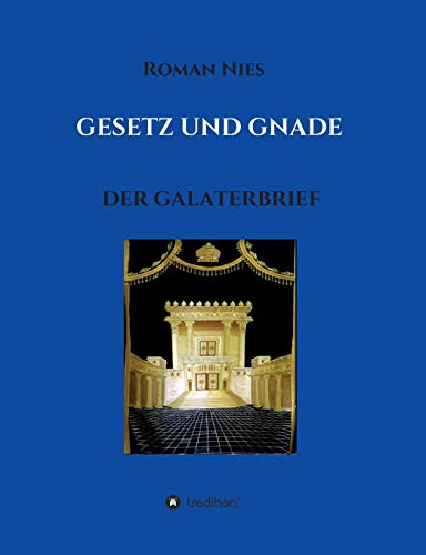 Gesetz und Gnade: Der Galaterbrief (Heilsgeschichtliche Auslegung des Neuen Testaments)