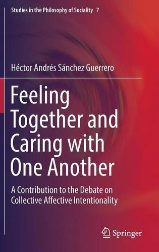 Feeling Together and Caring with One Another: A Contribution to the Debate on Collective Affective Intentionality (Studies in the Philosophy of Sociality)