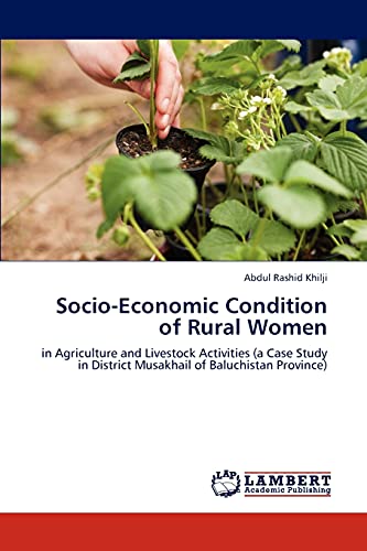 Socio-Economic Condition of Rural Women: in Agriculture and Livestock Activities (a Case Study in District Musakhail of Baluchistan Province)