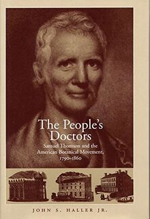 The People's Doctors: Samuel Thomson and the American Botanical Movement, 1790-1860