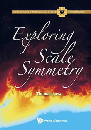 Exploring Scale Symmetry (Fractals and Dynamics in Mathematics, Science, and the Arts: Theory and Applications, Band 6)
