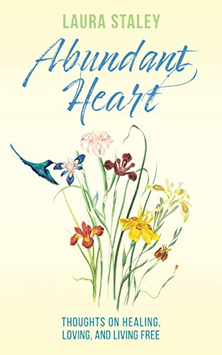 Abundant Heart: Thoughts on Healing, Loving, and Living Free