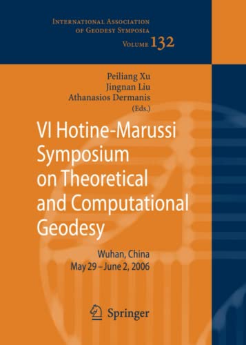 VI Hotine-Marussi Symposium on Theoretical and Computational Geodesy: IAG Symposium Wuhan, China 29 May - 2 June, 2006 (International Association of Geodesy Symposia, Band 132)