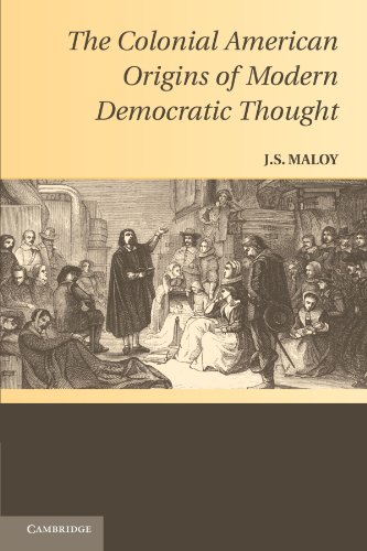 The Colonial American Origins of Modern Democratic Thought