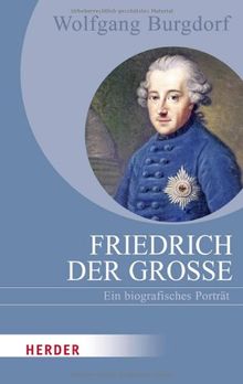 Friedrich der Große: Ein biografisches Porträt (HERDER spektrum)