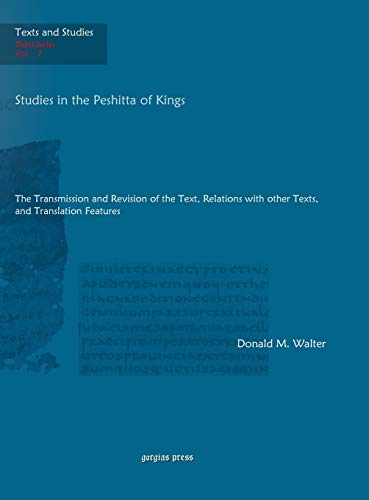 Studies in the Peshitta of Kings: The Transmission and Revision of the Text, Relations with other Texts, and Translation Features (Texts and Studies, Band 7)