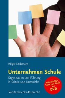 Unternehmen Schule: Organisation und Führung in Schule und Unterricht