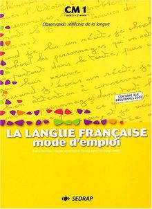La langue française, mode d'emploi, CM1, cycle 3, 2e année : observation réfléchie de la langue