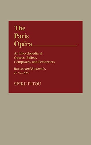 Spire Pitou The Paris Opera, An Encyclopedia Of Operas, Ballets, Composers, And Performers, Rococo And Romantic, 1715-1815