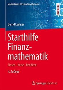 Starthilfe Finanzmathematik: Zinsen - Kurse - Renditen (Studienbücher Wirtschaftsmathematik)