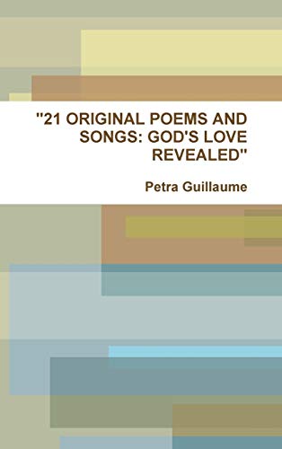 21 ORIGINAL POEMS AND SONGS: GOD'S LOVE REVEALED