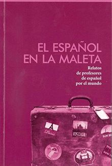 El español en la maleta: Relatos de profesores de español por el mundo / Buch