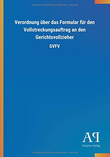 Verordnung über das Formular für den Vollstreckungsauftrag an den Gerichtsvollzieher: GVFV