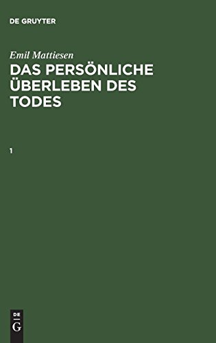 Emil Mattiesen: Das persönliche Überleben des Todes. Band 1 (Klassiker der Parapsychologie)