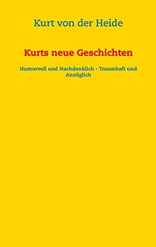 Kurts neue Geschichten: Humorvoll und nachdenklich - traumhaft und anzüglich