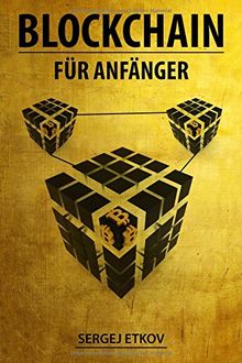 BLOCKCHAIN: FÜR ANFÄNGER - Blockchain, Bitcoin und Smart Contracts einfach erklärt