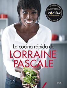 La cocina rápida de Lorraine Pascale : 100 recetas frescas, deliciosas y hechas en un plisplás (Cocina de autor)