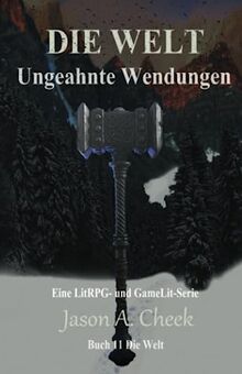 UNGEAHNTE WENDUNGEN: Eine LitRPG- und GameLit-Serie (Die WELT Buch 11)