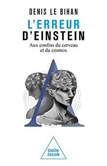 L'erreur d'Einstein : aux confins du cerveau et du cosmos