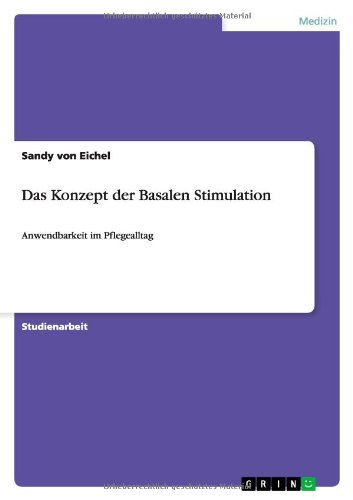 Das Konzept der Basalen Stimulation: Anwendbarkeit im Pflegealltag