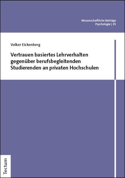 Vertrauen basiertes Lehrverhalten gegenüber berufsbegleitenden Studierenden an privaten Hochschulen (Wissenschaftliche Beiträge aus dem Tectum Verlag: Psychologie)