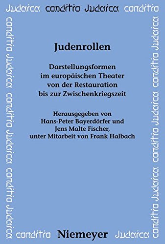 Judenrollen: Darstellungsformen im europäischen Theater von der Restauration bis zur Zwischenkriegszeit (Conditio Judaica, Band 70)