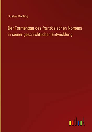 Der Formenbau des französischen Nomens in seiner geschichtlichen Entwicklung