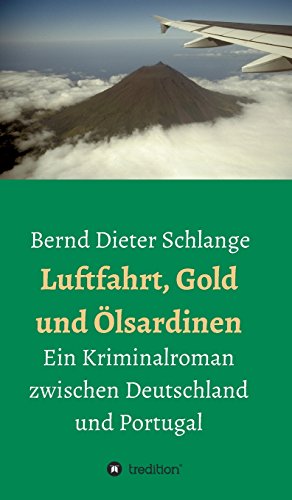 Luftfahrt, Gold und Ölsardinen: Ein Kriminalroman zwischen Deutschland und Portugal
