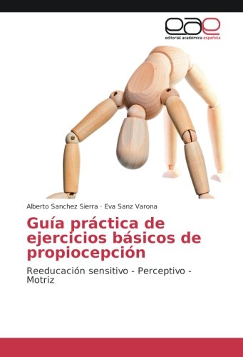 Guía práctica de ejercicios básicos de propiocepción: Reeducación sensitivo - Perceptivo - Motriz