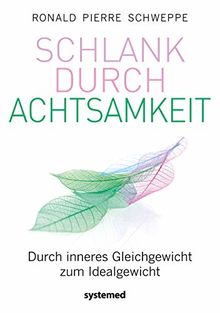 Schlank durch Achtsamkeit: Durch inneres Gleichgewicht zum Idealgewicht