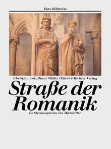 Straße der Romanik. Eine Bildreise. Entdeckungsreisen ins Mittelalter