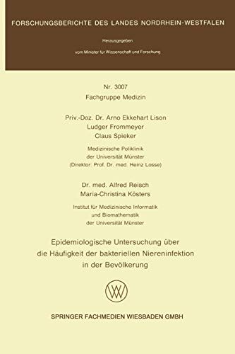 Epidemiologische Untersuchung über die Häufigkeit der bakteriellen Niereninfektion in der Bevölkerung (Forschungsberichte des Landes Nordrhein-Westfalen, 3007, Band 3007)