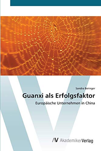 Guanxi als Erfolgsfaktor: Europäische Unternehmen in China