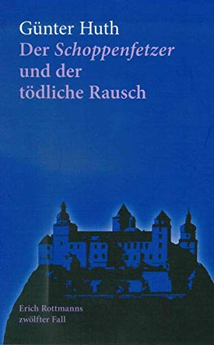 Der Schoppenfetzer und der tödliche Rausch: Erich Rottmanns zwölfter Fall