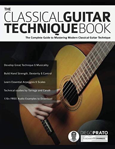 Prato, Mr Diego The Classical Guitar Technique Book, The Complete Guide To Mastering Modern Classical Guitar Technique (Learn How To Play Classical Guitar)