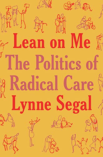 Lynne Segal Lean On Me, A Politics Of Radical Care