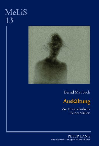 Auskältung: Zur Hörspielästhetik Heiner Müllers (MeLis)