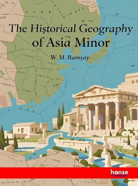 The Historical Geography of Asia Minor: DE