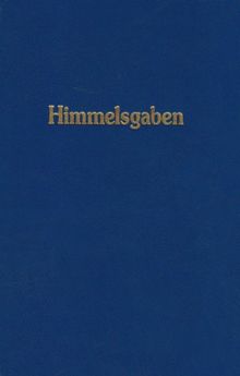 Himmelsgaben. Worte aus der Höhe der Höhen, neben den grossen Werken der Neuoffenbarung: Himmelsgaben 1: Worte aus der Höhe der Höhen, neben den großen Werken der Neuoffenbarung kundgetan: BD 1