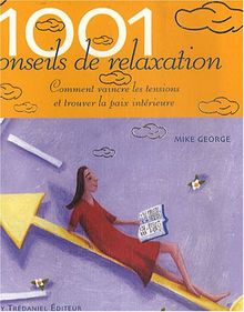 1.001 conseils de relaxation : comment vaincre les tensions et trouver la paix intérieure